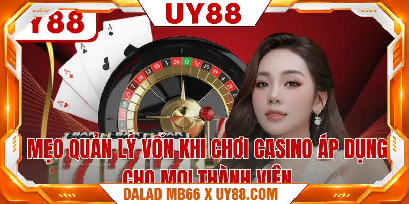 Mẹo quản lý vốn khi chơi casino áp dụng cho mọi thành viên